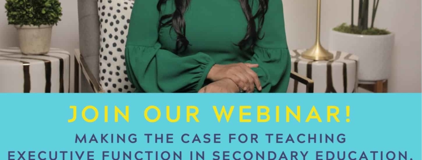 Making the Case for Teaching Executive Function in Secondary Education: The Value and Importance of Executive Function Curricula Webinar